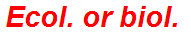 Ecol. or biol.