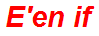 E'en if