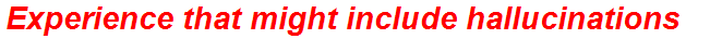 Experience that might include hallucinations