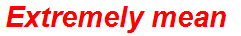Extremely mean