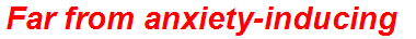Far from anxiety-inducing