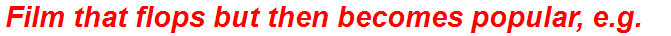 Film that flops but then becomes popular, e.g.