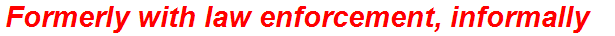 Formerly with law enforcement, informally