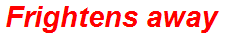 Frightens away
