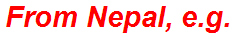 From Nepal, e.g.