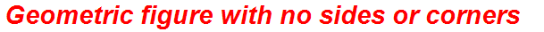 Geometric figure with no sides or corners