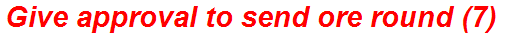 Give approval to send ore round (7)