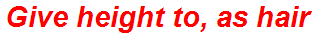 Give height to, as hair