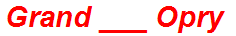 Grand ___ Opry