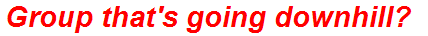 Group that's going downhill?