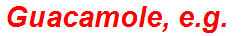 Guacamole, e.g.