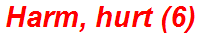 Harm, hurt (6)