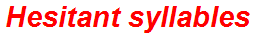 Hesitant syllables