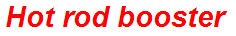 Hot rod booster