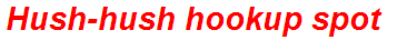 Hush-hush hookup spot