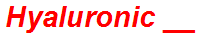 Hyaluronic __