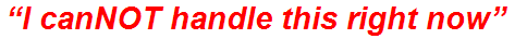 “I canNOT handle this right now”