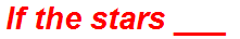 If the stars ___