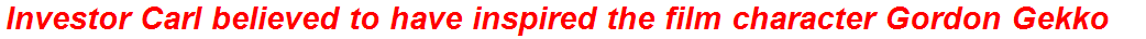 Investor Carl believed to have inspired the film character Gordon Gekko