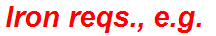 Iron reqs., e.g.