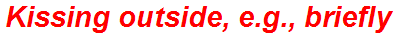 Kissing outside, e.g., briefly
