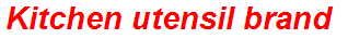 Kitchen utensil brand