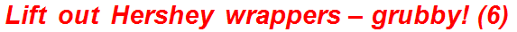 Lift out Hershey wrappers – grubby! (6)