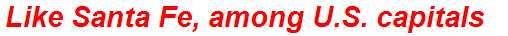 Like Santa Fe, among U.S. capitals