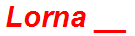 Lorna __