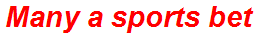 Many a sports bet