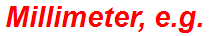 Millimeter, e.g.