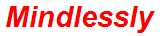 Mindlessly