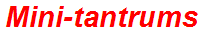 Mini-tantrums