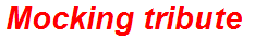 Mocking tribute