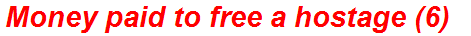 Money paid to free a hostage (6)