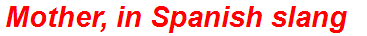 Mother, in Spanish slang