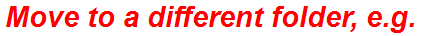 Move to a different folder, e.g.