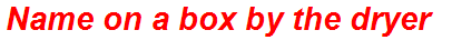 Name on a box by the dryer