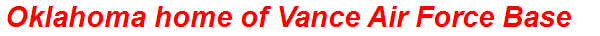 Oklahoma home of Vance Air Force Base