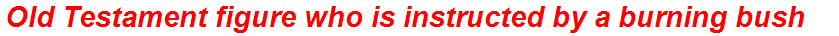 Old Testament figure who is instructed by a burning bush