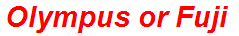 Olympus or Fuji
