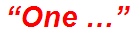 “One …”