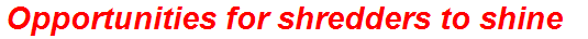 Opportunities for shredders to shine