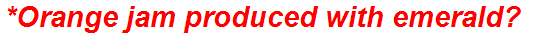 *Orange jam produced with emerald?