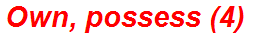 Own, possess (4)