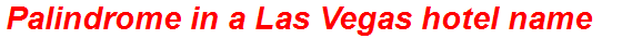 Palindrome in a Las Vegas hotel name