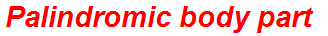 Palindromic body part