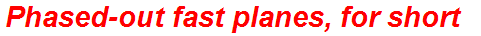 Phased-out fast planes, for short
