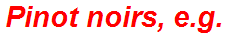 Pinot noirs, e.g.