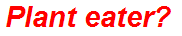 Plant eater?